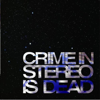 Crime in Stereo – Is Dead